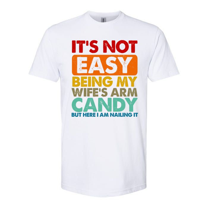 Its Not Easy Being My Wifes Arm Candy But Here I Am Funny Gift Softstyle CVC T-Shirt