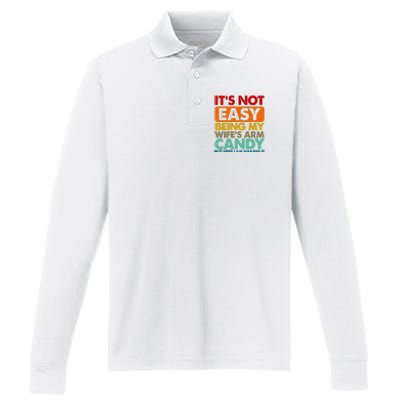 Its Not Easy Being My Wifes Arm Candy But Here I Am Funny Gift Performance Long Sleeve Polo