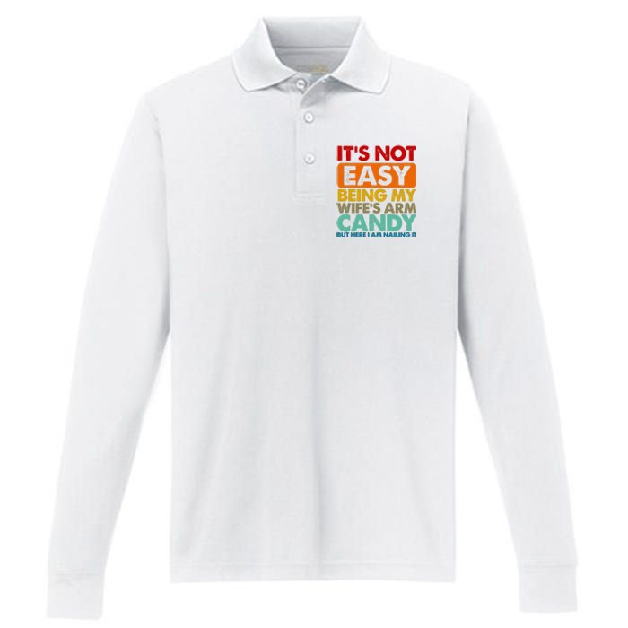 Its Not Easy Being My Wifes Arm Candy But Here I Am Funny Gift Performance Long Sleeve Polo