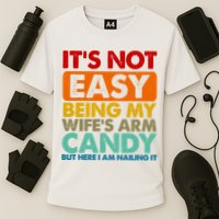Its Not Easy Being My Wifes Arm Candy But Here I Am Funny Gift Cooling Performance Crew T-Shirt