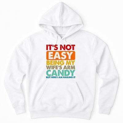 Its Not Easy Being My Wifes Arm Candy But Here I Am Funny Gift Hoodie