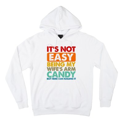 Its Not Easy Being My Wifes Arm Candy But Here I Am Funny Gift Hoodie