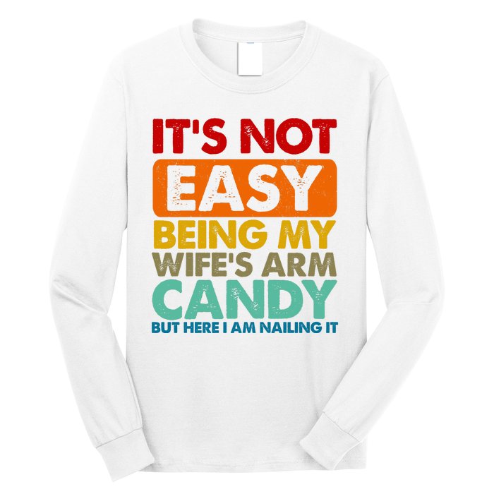 Its Not Easy Being My Wifes Arm Candy But Here I Am Funny Gift Long Sleeve Shirt