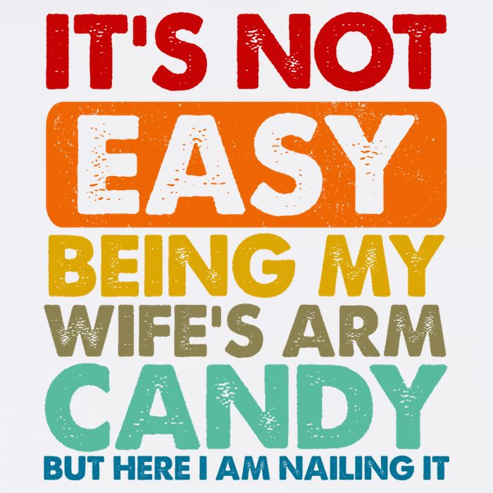 Its Not Easy Being My Wifes Arm Candy But Here I Am Funny Gift Button