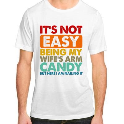 Its Not Easy Being My Wifes Arm Candy But Here I Am Funny Gift Adult ChromaSoft Performance T-Shirt