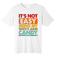 Its Not Easy Being My Wifes Arm Candy But Here I Am Funny Gift Tall Fusion ChromaSoft Performance T-Shirt