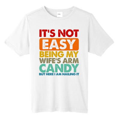 Its Not Easy Being My Wifes Arm Candy But Here I Am Funny Gift Tall Fusion ChromaSoft Performance T-Shirt