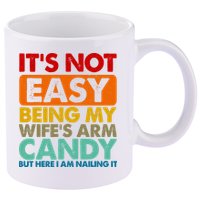 Its Not Easy Being My Wifes Arm Candy But Here I Am Funny Gift 11oz C Handle Ceramic Mug