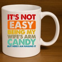 Its Not Easy Being My Wifes Arm Candy But Here I Am Funny Gift 11oz C Handle Ceramic Mug