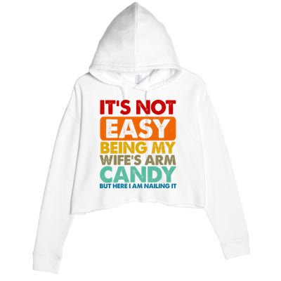 Its Not Easy Being My Wifes Arm Candy But Here I Am Funny Gift Crop Fleece Hoodie