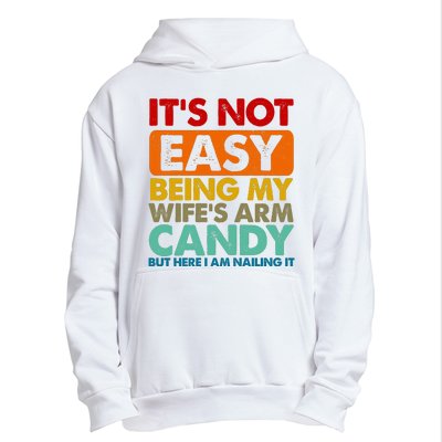 Its Not Easy Being My Wifes Arm Candy But Here I Am Funny Gift Urban Pullover Hoodie