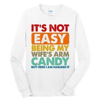 Its Not Easy Being My Wifes Arm Candy But Here I Am Funny Gift Tall Long Sleeve T-Shirt