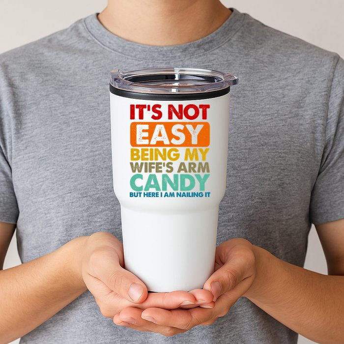 Its Not Easy Being My Wifes Arm Candy But Here I Am Funny Gift Tumbler