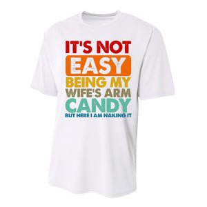 Its Not Easy Being My Wifes Arm Candy But Here I Am Funny Gift Performance Sprint T-Shirt