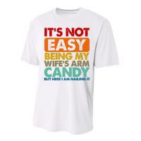 Its Not Easy Being My Wifes Arm Candy But Here I Am Funny Gift Performance Sprint T-Shirt