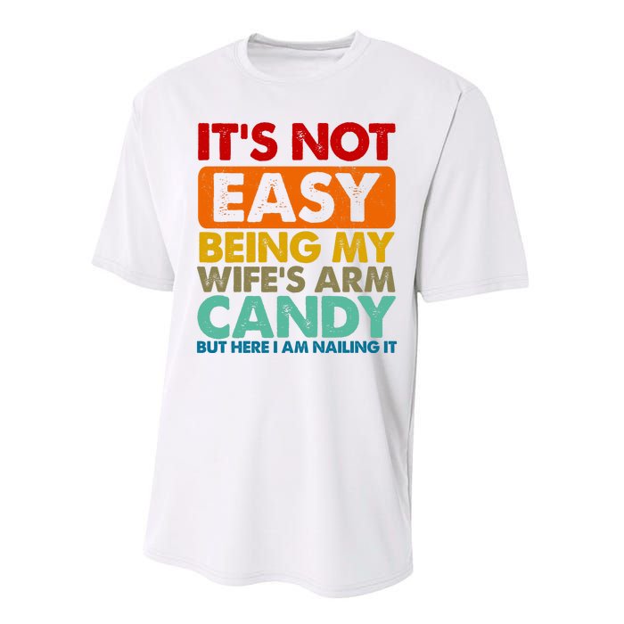 Its Not Easy Being My Wifes Arm Candy But Here I Am Funny Gift Performance Sprint T-Shirt