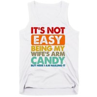 Its Not Easy Being My Wifes Arm Candy But Here I Am Funny Gift Tank Top