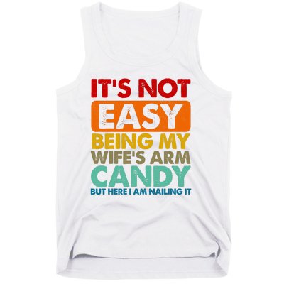 Its Not Easy Being My Wifes Arm Candy But Here I Am Funny Gift Tank Top