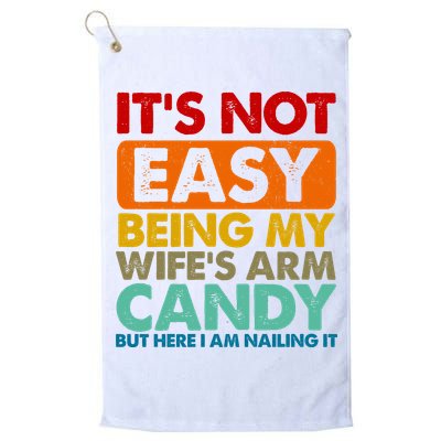 Its Not Easy Being My Wifes Arm Candy But Here I Am Funny Gift Golf Towel