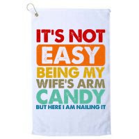 Its Not Easy Being My Wifes Arm Candy But Here I Am Funny Gift Golf Towel
