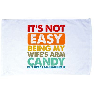 Its Not Easy Being My Wifes Arm Candy But Here I Am Funny Gift Microfiber Hand Towel