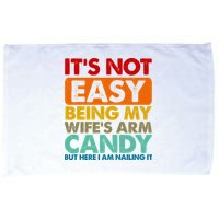 Its Not Easy Being My Wifes Arm Candy But Here I Am Funny Gift Microfiber Hand Towel