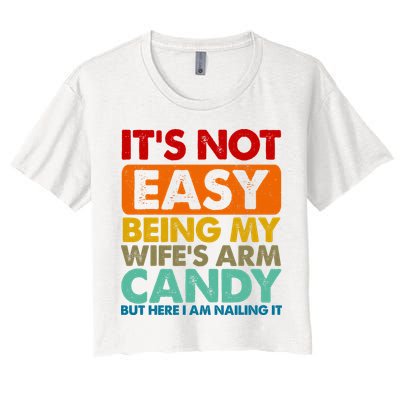 Its Not Easy Being My Wifes Arm Candy But Here I Am Funny Gift Crop Top