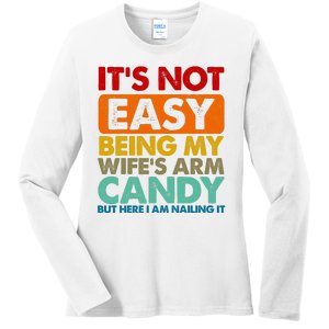 Its Not Easy Being My Wifes Arm Candy But Here I Am Funny Gift Ladies Long Sleeve Shirt