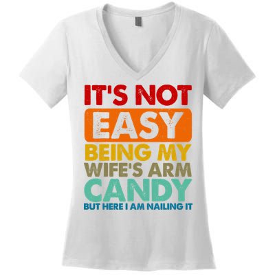 Its Not Easy Being My Wifes Arm Candy But Here I Am Funny Gift Women's V-Neck T-Shirt