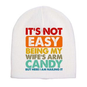 Its Not Easy Being My Wifes Arm Candy But Here I Am Funny Gift Short Acrylic Beanie