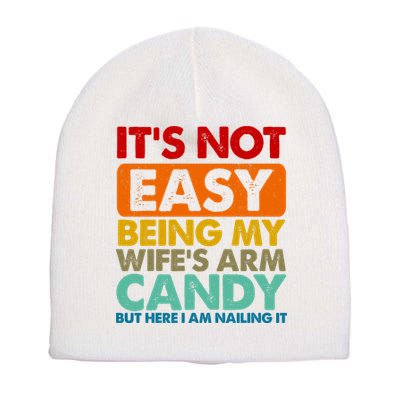 Its Not Easy Being My Wifes Arm Candy But Here I Am Funny Gift Short Acrylic Beanie