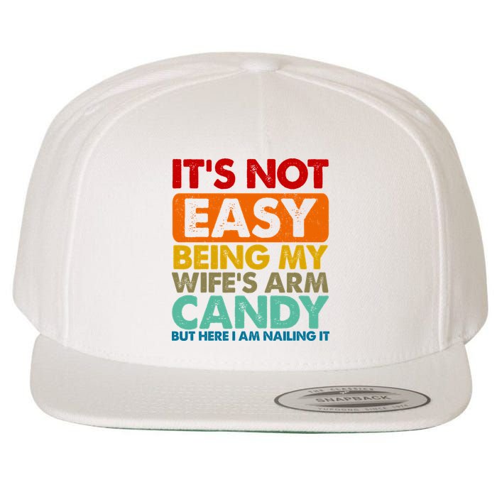 Its Not Easy Being My Wifes Arm Candy But Here I Am Funny Gift Wool Snapback Cap