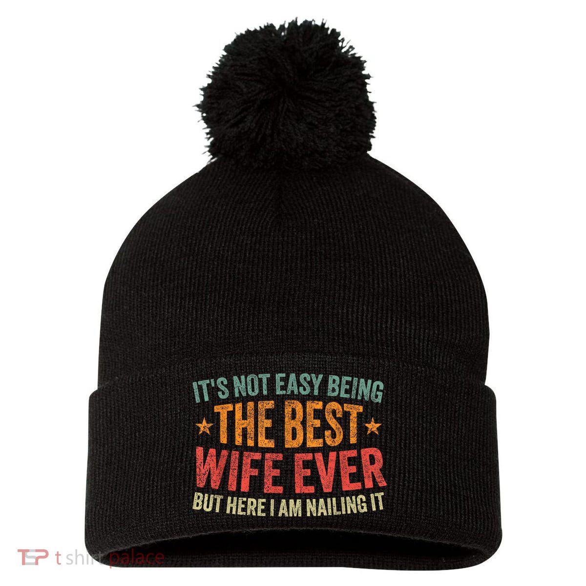 ItS Not Easy Being The Best Wife Ever Funny Wife Birthday Pom Pom 12in Knit Beanie