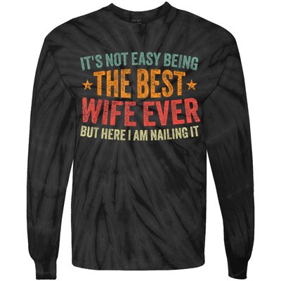 ItS Not Easy Being The Best Wife Ever Funny Wife Birthday Tie-Dye Long Sleeve Shirt