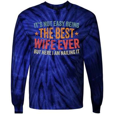 ItS Not Easy Being The Best Wife Ever Funny Wife Birthday Tie-Dye Long Sleeve Shirt