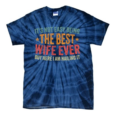 ItS Not Easy Being The Best Wife Ever Funny Wife Birthday Tie-Dye T-Shirt