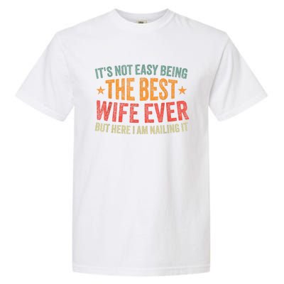 ItS Not Easy Being The Best Wife Ever Funny Wife Birthday Garment-Dyed Heavyweight T-Shirt