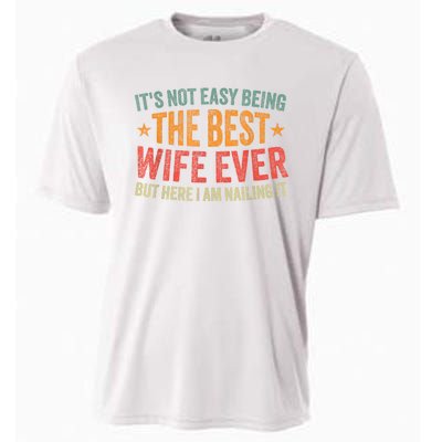 ItS Not Easy Being The Best Wife Ever Funny Wife Birthday Cooling Performance Crew T-Shirt