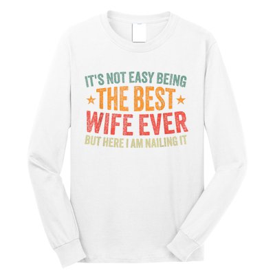 ItS Not Easy Being The Best Wife Ever Funny Wife Birthday Long Sleeve Shirt