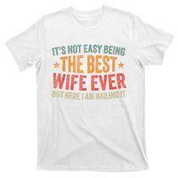 ItS Not Easy Being The Best Wife Ever Funny Wife Birthday T-Shirt