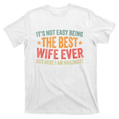 ItS Not Easy Being The Best Wife Ever Funny Wife Birthday T-Shirt