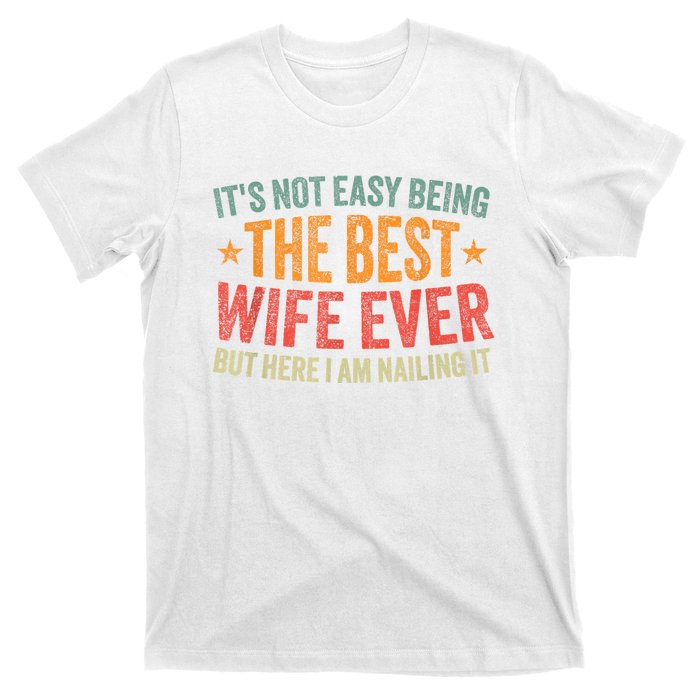 ItS Not Easy Being The Best Wife Ever Funny Wife Birthday T-Shirt