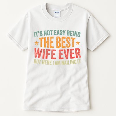 ItS Not Easy Being The Best Wife Ever Funny Wife Birthday Tall T-Shirt