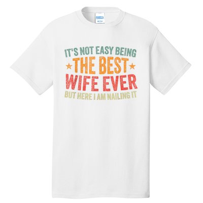 ItS Not Easy Being The Best Wife Ever Funny Wife Birthday Tall T-Shirt