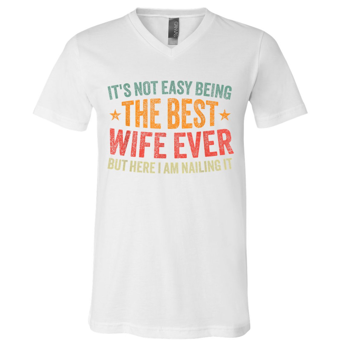 ItS Not Easy Being The Best Wife Ever Funny Wife Birthday V-Neck T-Shirt