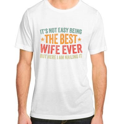 ItS Not Easy Being The Best Wife Ever Funny Wife Birthday Adult ChromaSoft Performance T-Shirt