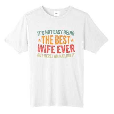 ItS Not Easy Being The Best Wife Ever Funny Wife Birthday Tall Fusion ChromaSoft Performance T-Shirt