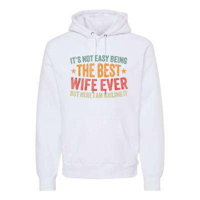 ItS Not Easy Being The Best Wife Ever Funny Wife Birthday Premium Hoodie