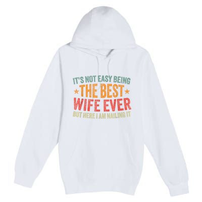 ItS Not Easy Being The Best Wife Ever Funny Wife Birthday Premium Pullover Hoodie