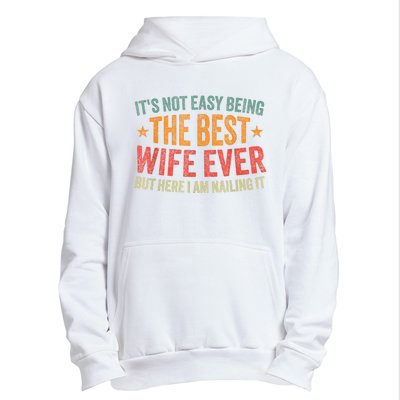 ItS Not Easy Being The Best Wife Ever Funny Wife Birthday Urban Pullover Hoodie